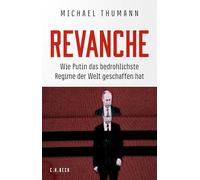 Revanche: Wie Putin das bedrohlichste Regime der Welt geschaffen hat