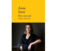 Rêve cette nuit Carnets, 2002-2024 - Anne Serre - Verdier - broché - Roman