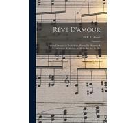Rêve D'amour; Opéra-Comique En Trois Actes. Pòeme De Dennery & Cormon. Réduction Au Piano Par Ate. Bazille