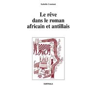 Reve dans le roman africain et antillais - Isabelle Constant - Karthala - broché - Essai