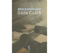Rêve d'après-midi Géza Csàth (Auteur), Andras Kanyadi (Préface), Collectif (Traduction)