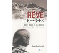 Rêve de bergers: Robert Blanc et ses frères dans l'aventure de la création des Arcs