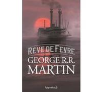 Rêve de Fevre George R.R. Martin (Auteur), Alain Robert (Traduction)