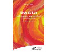 Rêve de Lou Freud, Nietzsche, Jung, Lou Salomé, le féminin et le sacré - Comédie en quatre actes - Cécile Chavel - L'harmattan - broché - Théâtre