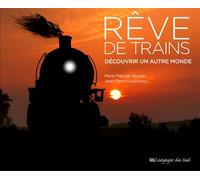 Rêve de trains Découvrir un autre monde - Marie-Pascale Rauzier - Langages Du Sud - broché - Monographie