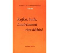 Rêve Déchiré : Kafka, Sade, Lautréamont