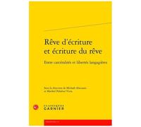 Rêve D'écriture Et Écriture Du Rêve - Entre Carcéralités Et Libertés Langagières