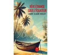 Rêve étrange sous l'équateur - Andre Claude Mallet - Le Lys Bleu - broché - Roman