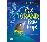 Rêve grand, Petite Taupe