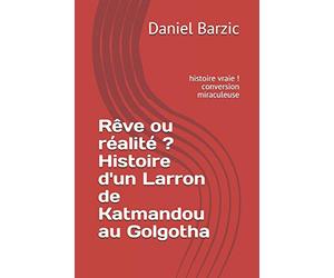 Rêve ou réalité ? Histoire d'un Larron de Katmandou au Golgotha: conversion miraculeuse