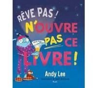 Rêve pas! N'ouvre pas ce livre! Andy Lee (Auteur), HEATH MC KENZIE (Illustration)