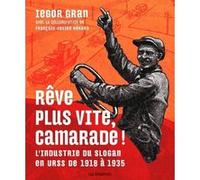 Rêve plus vite, camarade ! L'industrie du slogan en URSS de 1918 à 1935 Iegor Gran (Auteur)