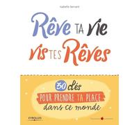 Rêve ta vie, vis tes rêves ! – 30 clés pour prendre ta place dans ce monde – Groupe Eyrolles
