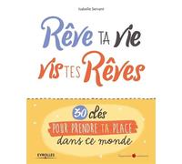 Rêve ta vie, vis tes rêves ! – 30 clés pour prendre ta place dans ce monde – Groupe Eyrolles