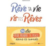 Rêve ta vie, vis tes rêves ! Isabelle Servant (Auteur)