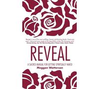 Reveal: A Sacred Manual for Getting Spiritually Naked