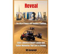 Reveal Dubai: The City of Towers and Timeless Traditions Enter a World of Desert Luxury and Gather Memories That Last a Lifetime