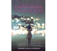Revealed To Heal: Overcoming Church Rape: An Unveiling Truth: Financial, Physical & Emotional Abuse Within The Body Of Christ