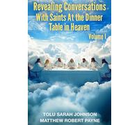 Revealing Conversations with Saints at the Dinner Table In Heaven: Volume 1