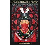 Revealing Rebellion In Abiayala: The Insurgent Poetics Of Contemporary Indigenous Literature