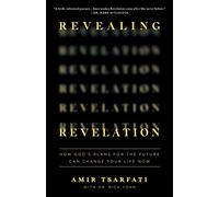 Revealing Revelation: How God's Plans for the Future Can Change Your Life Now