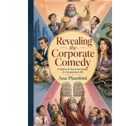 Revealing the Corporate Comedy: A Satirical Survival Guide To Corporate Life
