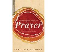 Revealing the Heart of Prayer by Craig G. Bartholomew Craig G. Bartholomew (Auteur)