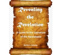 Revealing the Revelation: A Guide to the Literature of the Apocalypse