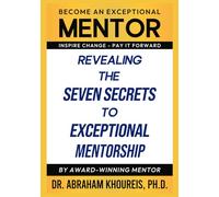 Revealing The Seven Secrets To Exceptional Mentorship