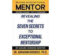 Revealing The Seven Secrets To Exceptional Mentorship