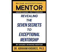 Revealing The Seven Secrets To Exceptional Mentorship