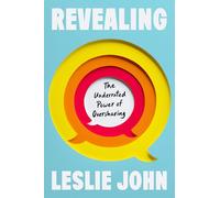 Revealing: The Underrated Power of Oversharing