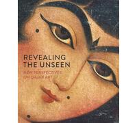 Revealing the Unseen: New Perspectives on Qajar Art