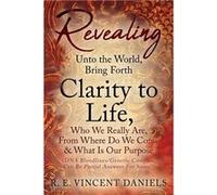 Revealing Unto the World Bring Forth Clarity to Life Who We Really Are From Where Do We Come amp What Is Our Purpose DNA BloodlinesGenetic Compass Can Be R.E. Vincent DanielsR.E. Vincent Daniels (Aute