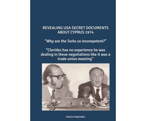 REVEALING USA SECRET DOCUMENTS ABOUT CYPRUS 1974 “Why are the Turks so incompetent?” “Clerides has no experience he was dealing in these negotiations like it was a trade union meeting”
