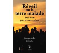 Réveil sur la terre malade Trois écrits pour la contre-culture - Jacques André Libioulle - Le Lys Bleu - broché - Essai