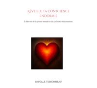 Réveille ta conscience endormie: Libère-toi de la prison mentale et du cycle des réincarnations