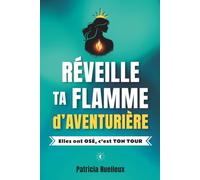 Réveille ta flamme d'aventurière: Elles ont osé, c'est ton tour.