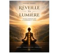 Réveille ta Lumière: Se reconnecter à son énergie pour être vraiment soi-même