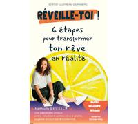 Réveille-toi !: 6 étapes pour transformer ton rêve en réalité