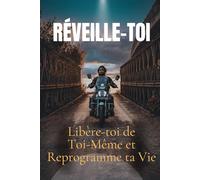 Réveille-toi : Libère-toi de Toi-Même et Reprogramme ta Vie: 21 étapes puissantes pour déconstruire tes schémas mentaux, activer ta conscience et devenir enfin la personne que tu es destiné(e) à être