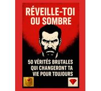 Réveille-toi ou coule: 50 vérités brutales qui changeront ta vie pour toujours. L’un des meilleurs livres du monde: Pas de motivation - la vérité brute qui te brise, te reconstrui