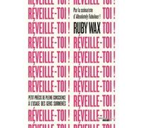 Réveille-toi ! - Petit précis de pleine conscience à l'usage des gens surmenés Ruby Wax (Auteur), Eva Monteilhet (Traduction)