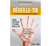 Réveille-toi - Tu es un vrai miracle de la nature - Gary John Bishop - Un Monde Different - broché - Guide