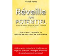 Réveille ton potentiel: Comment devenir la meilleure version de toi-même