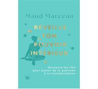 Réveille ton pouvoir intérieur Découvre les clés pour passer de la guérison à la transformation - Maud Marceau - Lotus Et L'elephant - relié - Guide
