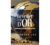 Réveiller ce qui d’or... - Itinéraire d’un passeur de sens Loarwenn Joa (Auteur)