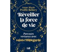 Réveiller La Force De Vie - Parcours Vertueux Avec Sainte Hildegarde
