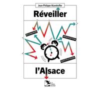 Réveiller l'Alsace. Economie, innovation, institutions - Jean-Philippe Atzenhoffer - La Nuee Bleue - broché - Etude