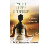Réveiller le feu intérieur -3e édition: Libérez-vous grâce au yoga !
